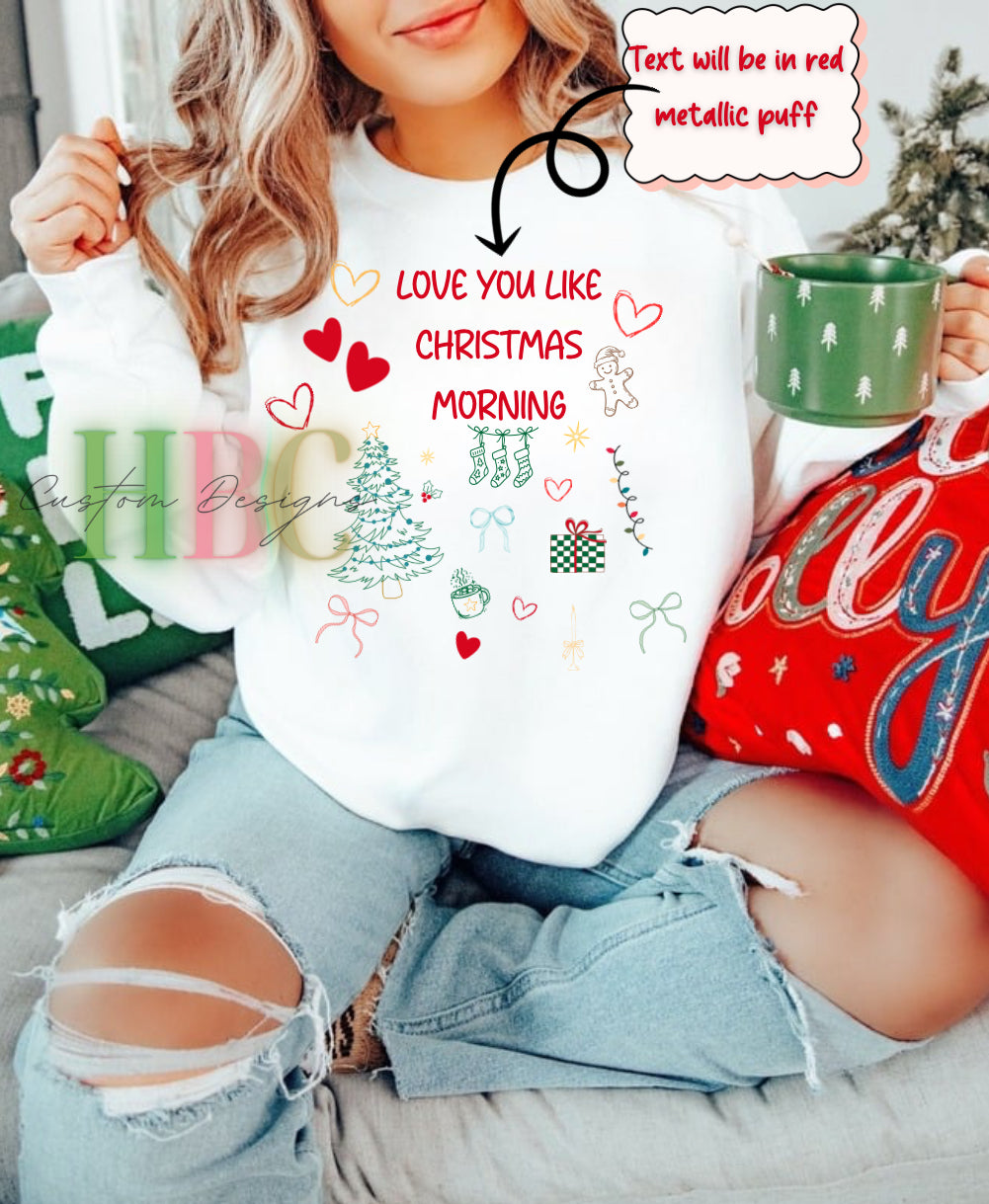 Love you like Christmas morning Sweatshirt