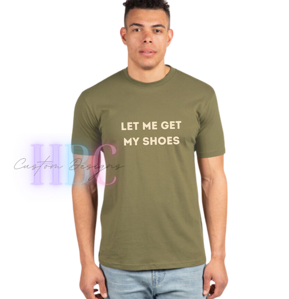 “Let Me Get My Shoes” Tee